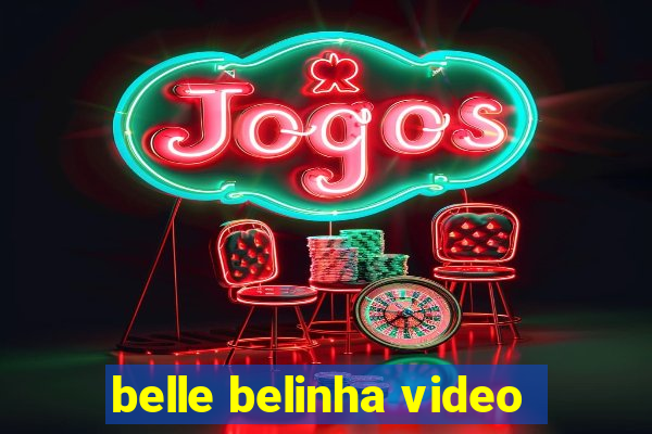 belle belinha video